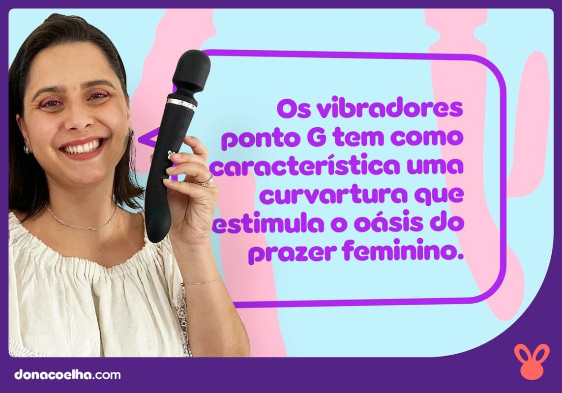 Os vibradores ponto G tem como característica uma curvatura que estimula o prazer feminino